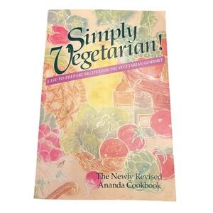 Simply Vegetarian Easy-To-Prepare Recipes Ananda Cookbook 1989 Revised Edition